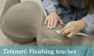<em>Tebineri</em>: Finishing touches