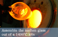 Assemble the molten glass out of a 1400℃ kiln